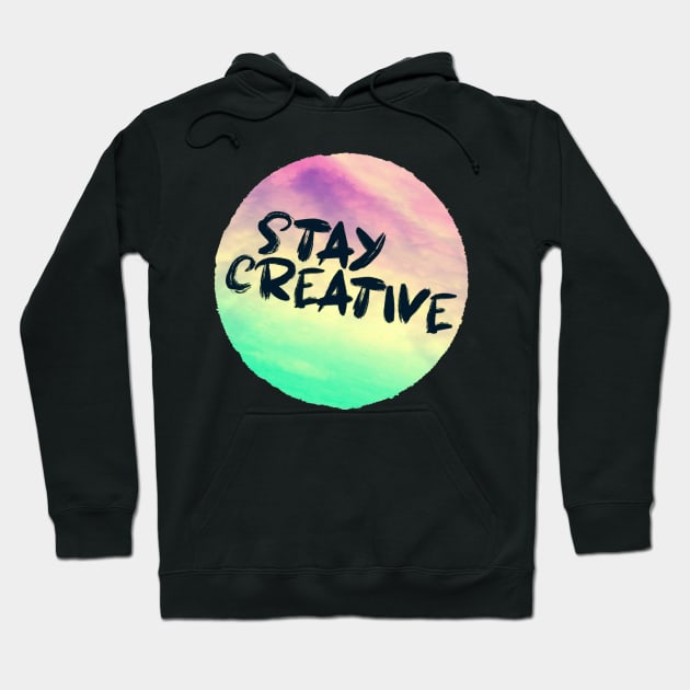 STAY CREATIVE Hoodie by jilesfallen